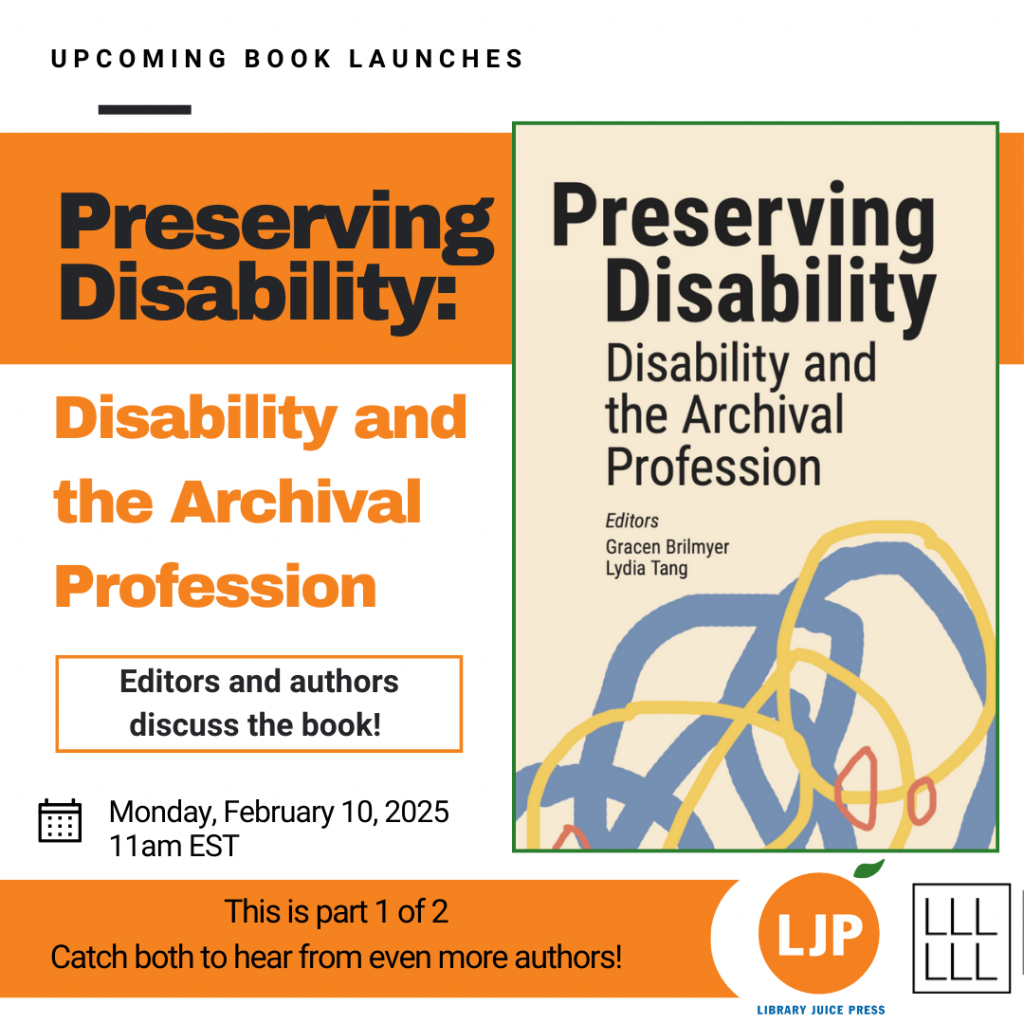 Promotional image: Preserving Disability: Disability and the Archival Profession book cover with orange banners. Editors and authors discuss the book. Monday February 10, 2025, 11am EST. This is part 1 of 2. Catch both to hear from even more authors